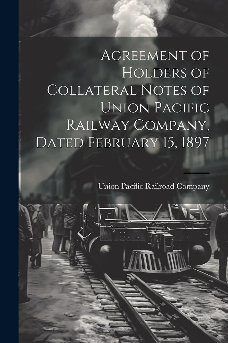 Agreement of Holders of Collateral Notes of Union Pacific Railway Company, Dated February 15