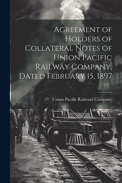 Agreement of Holders of Collateral Notes of Union Pacific Railway Company, Dated February 15