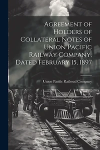 Agreement of Holders of Collateral Notes of Union Pacific Railway Company, Dated February 15