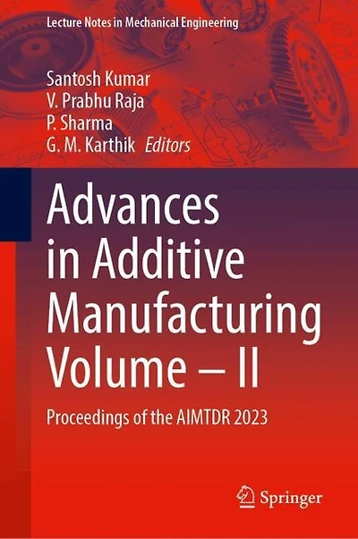 Advances Additive Manufacturing Volume-II: Proceedings of the AIMTDR 2023