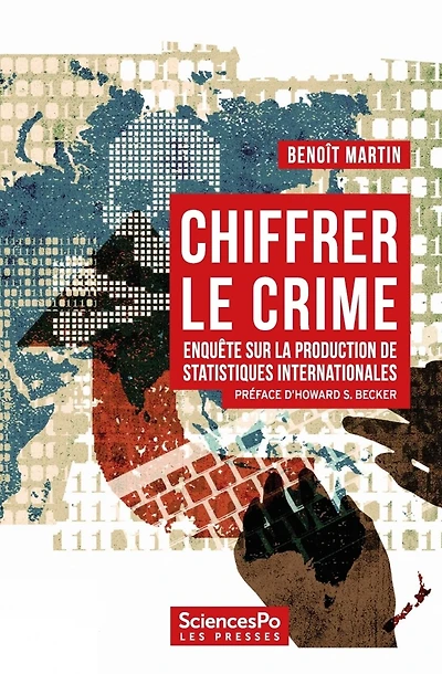 Chiffrer le crime: Enquête sur la production de statistiques internationales