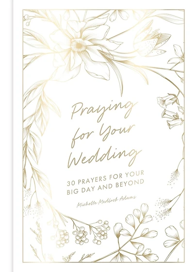 Praying for Your Wedding: 30 Prayers Big Day and Beyond