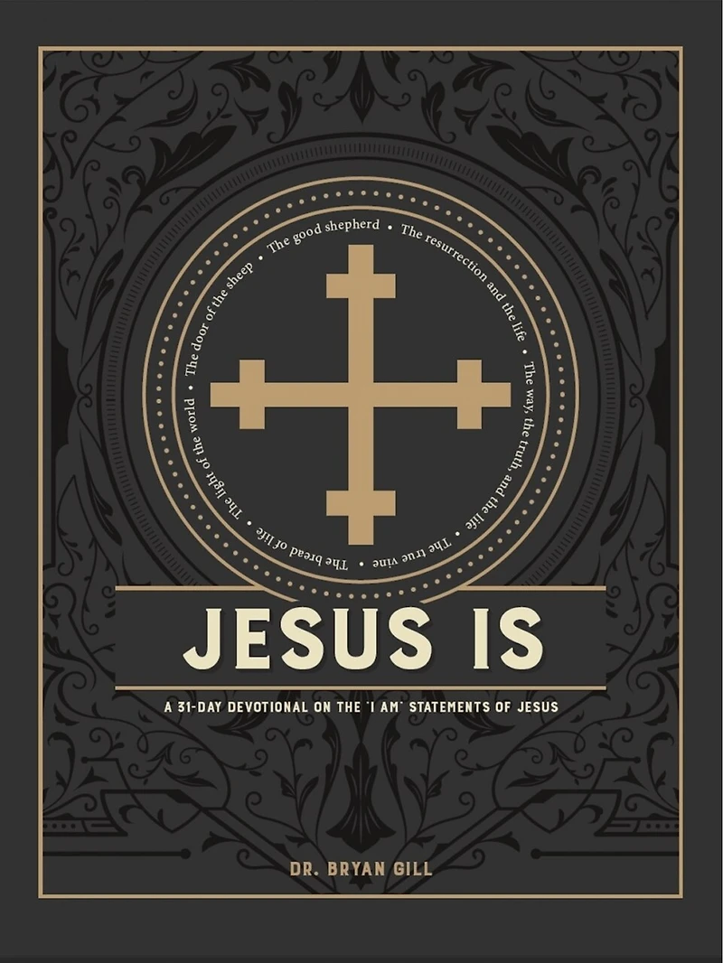 Jesus Is: A 31-Day Devotional on the I Am Statements of Jesus