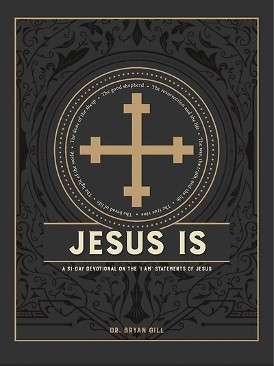 Jesus Is: A 31-Day Devotional on the I Am Statements of Jesus