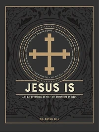 Jesus Is: A 31-Day Devotional on the I Am Statements of Jesus