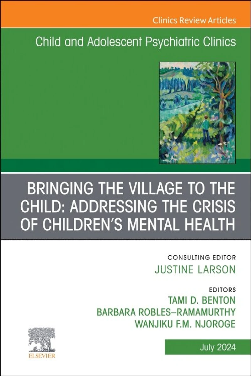 Bringing the Village to Child: Addressing Crisis of Children's Mental Health, An Issue Child and Adolescent Psychiatric Clinics North America, 1e