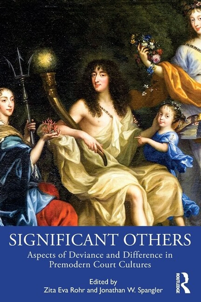 Significant Others: Aspects Of Deviance And Difference Premodern Court Cultures