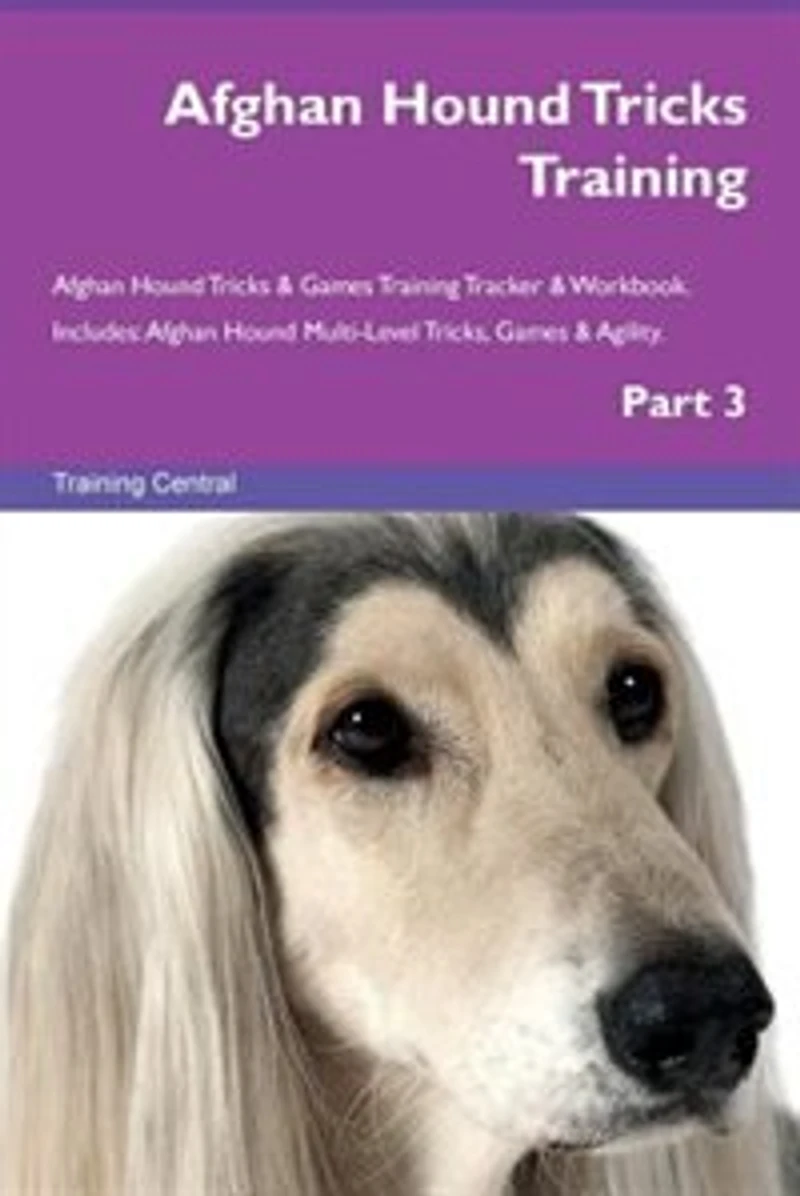 Afghan Hound Tricks Training Afghan Hound Tricks & Games Training Tracker & Workbook. Includes: Afghan Hound Multi-Level Tricks, Games & Agility. Part 3