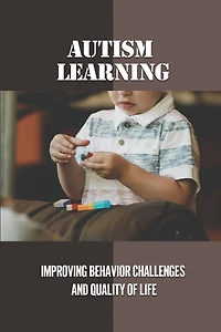 Autism Learning: Improving Behavior Challenges And Quality Of Life: Reflections By Autistic Adults