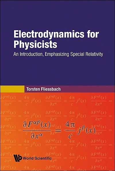 Electrodynamics For Physicists: An Introduction, Emphasizing Special Relativity