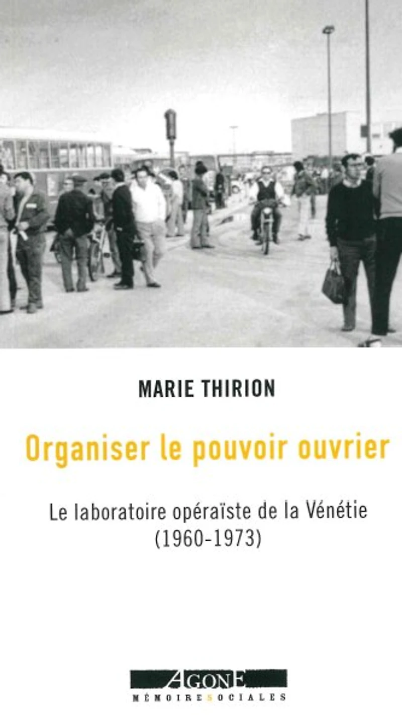Organiser le pouvoir ouvrier: laboratoire opéraïste de la Vénétie (1960-1973)