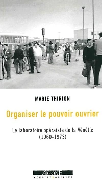 Organiser le pouvoir ouvrier: laboratoire opéraïste de la Vénétie (1960-1973)