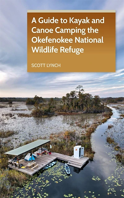 A Guide to Kayak and Canoe Camping the Okefenokee National Wildlife Refuge