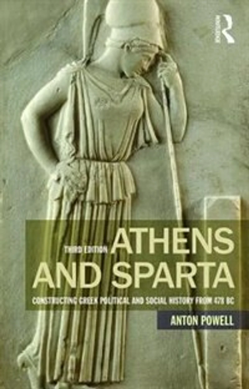 Athens and Sparta: Constructing Greek Political Social History from 478 BC