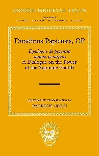 Dondinus Papiensis OP: Dyalogus de potentia summi pontificis A Dialogue on the Power of the Supreme Pontiff
