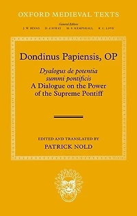 Dondinus Papiensis OP: Dyalogus de potentia summi pontificis A Dialogue on the Power of the Supreme Pontiff