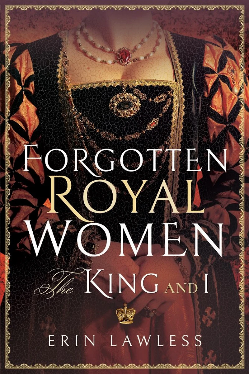 Forgotten Royal Women: The King And I