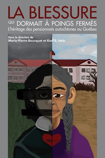 La blessure qui dormait à poings fermés: l'héritage des pensionnats autochtones au Québec