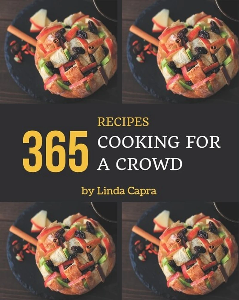 365 Cooking for a Crowd Recipes: A Cooking for a Crowd Cookbook that Novice can Cook
