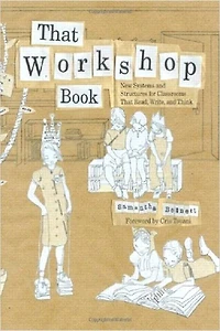 That Workshop Book: New Systems And Structures For Classrooms That Read, Write, And Think
