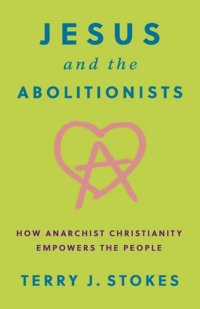 Jesus and the Abolitionists: How Anarchist Christianity Empowers People