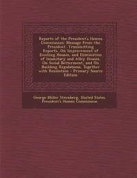 Reports of the President's Homes Commission. Message From President...transmitting Reports...on Improvement Existing Houses, and Elimination Insanitary Alley on Social Betterment, Building Regulations, Together With Resolution