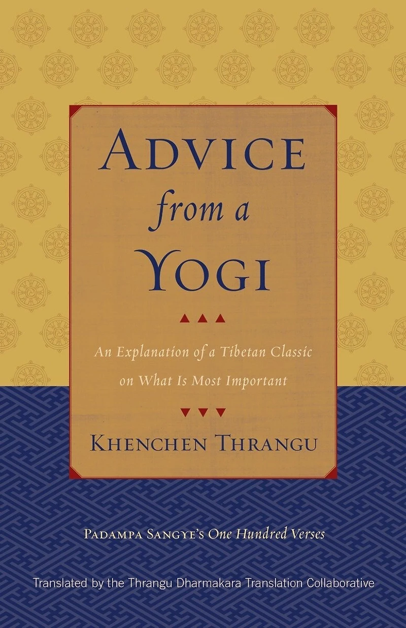 Advice from a Yogi: An Explanation of Tibetan Classic on What Is Most Important