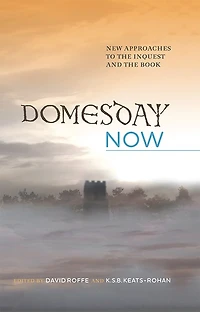 Domesday Now: New Approaches to the Inquest and Book