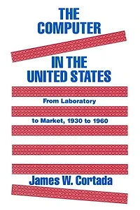 the Computer United States: From Laboratory to Market, 1930-60