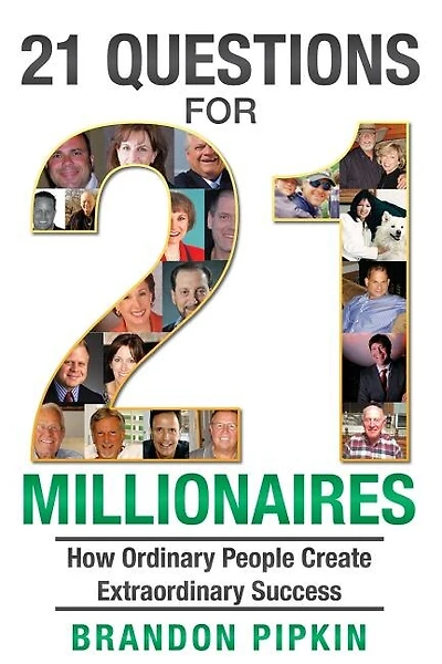 21 Questions for 21 Millionaires: How Ordinary People Create Extraordinary Success