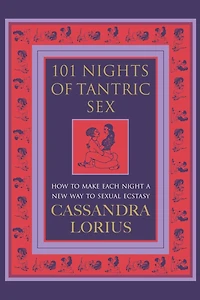 101 Nights of Tantric Sex: How to Make Each Night a New Way to Sexual Ecstasy
