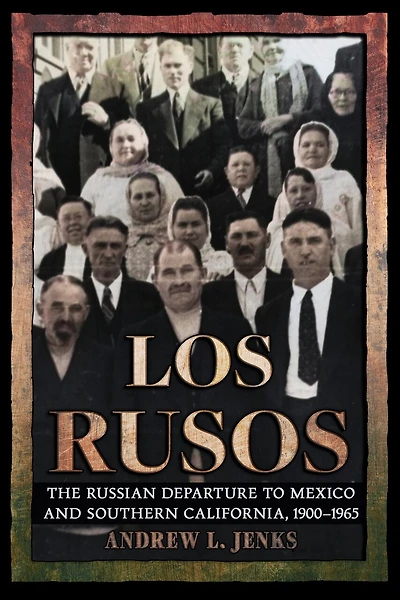 Los Rusos: The Russian Departure to Mexico and Southern California, 1900–1965