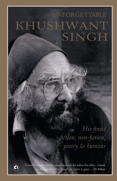 Unforgettable Khushwant Singh: His Finest Fiction, Non-fiction, Poetry And Humour
