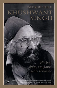 Unforgettable Khushwant Singh: His Finest Fiction, Non-fiction, Poetry And Humour