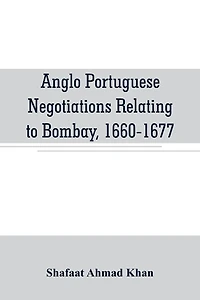 Anglo Portuguese negotiations relating to Bombay, 1660-1677