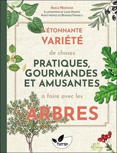 L' étonnante variété de choses pratiques, gourmandes et amusantes à faire avec les arbres