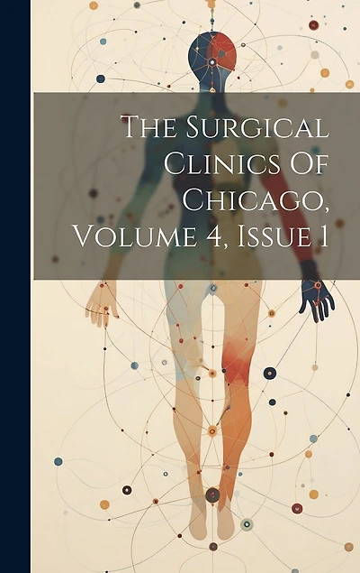 The Surgical Clinics Of Chicago, Volume 4, Issue 1