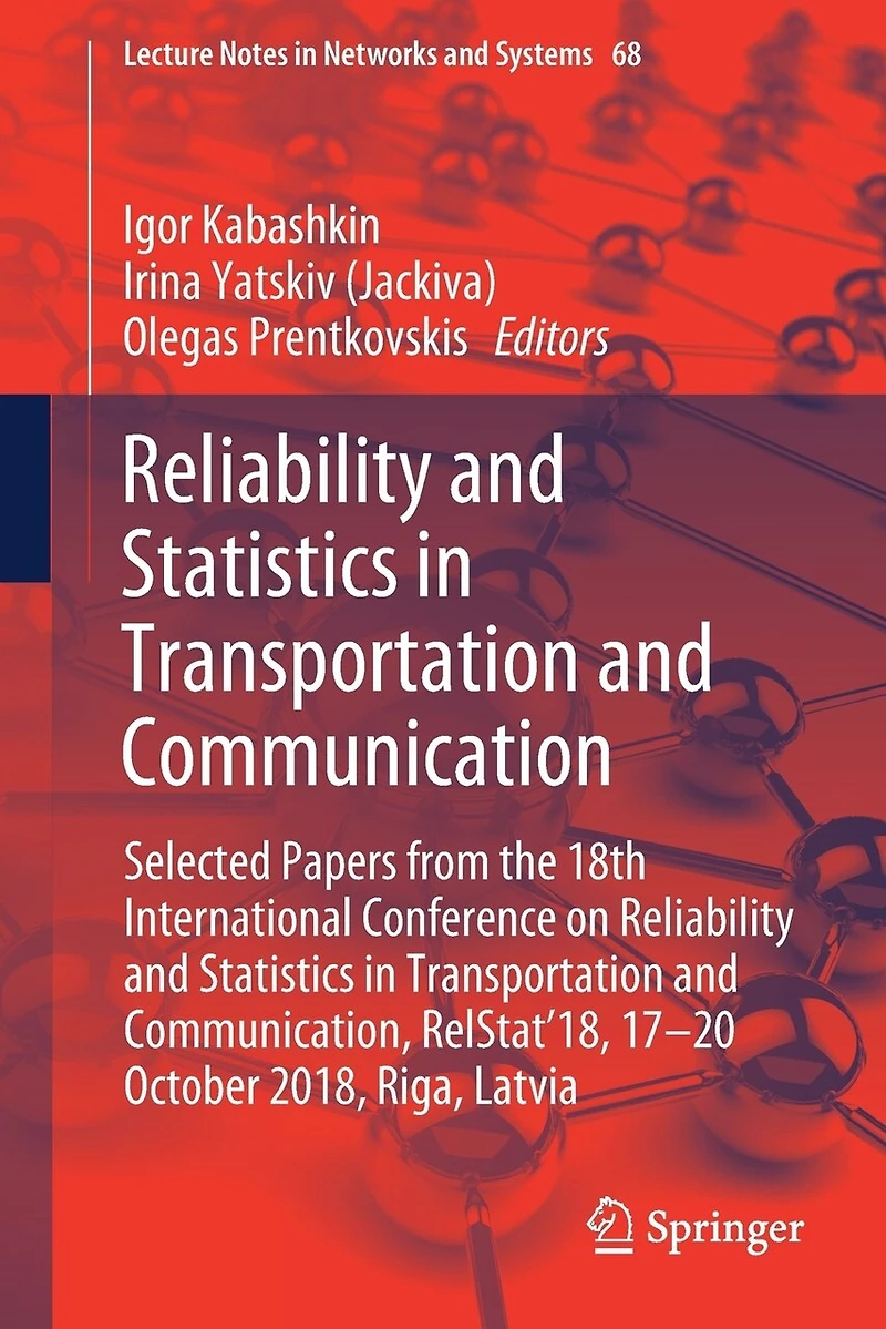 Reliability and Statistics Transportation Communication: Selected Papers from the 18th International Conference on Communication, RelStat'18, 17-20 October 2018, Riga, Latvia