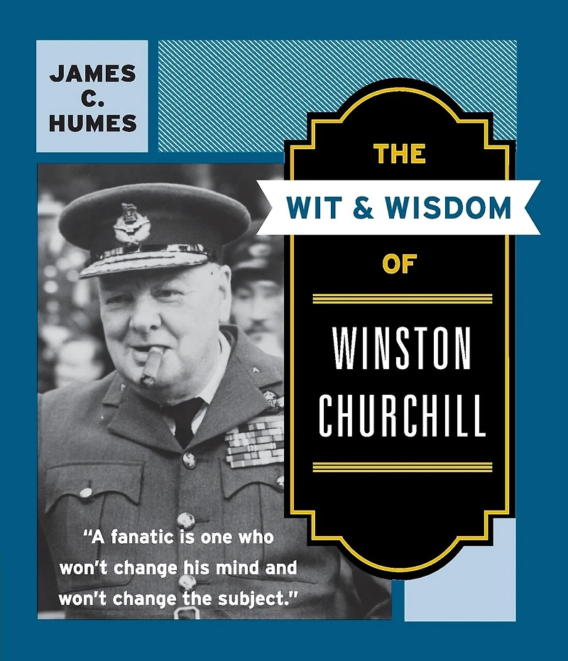 The Wit & Wisdom of Winston Churchill: A Treasury More Than 1,000 Quotations and Anecdotes