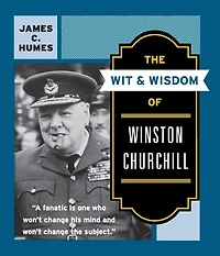The Wit & Wisdom of Winston Churchill: A Treasury More Than 1,000 Quotations and Anecdotes