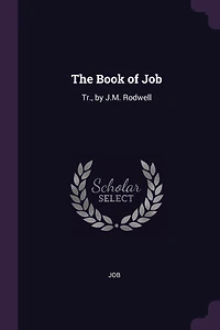 The Book of Job: Tr., by J.M. Rodwell
