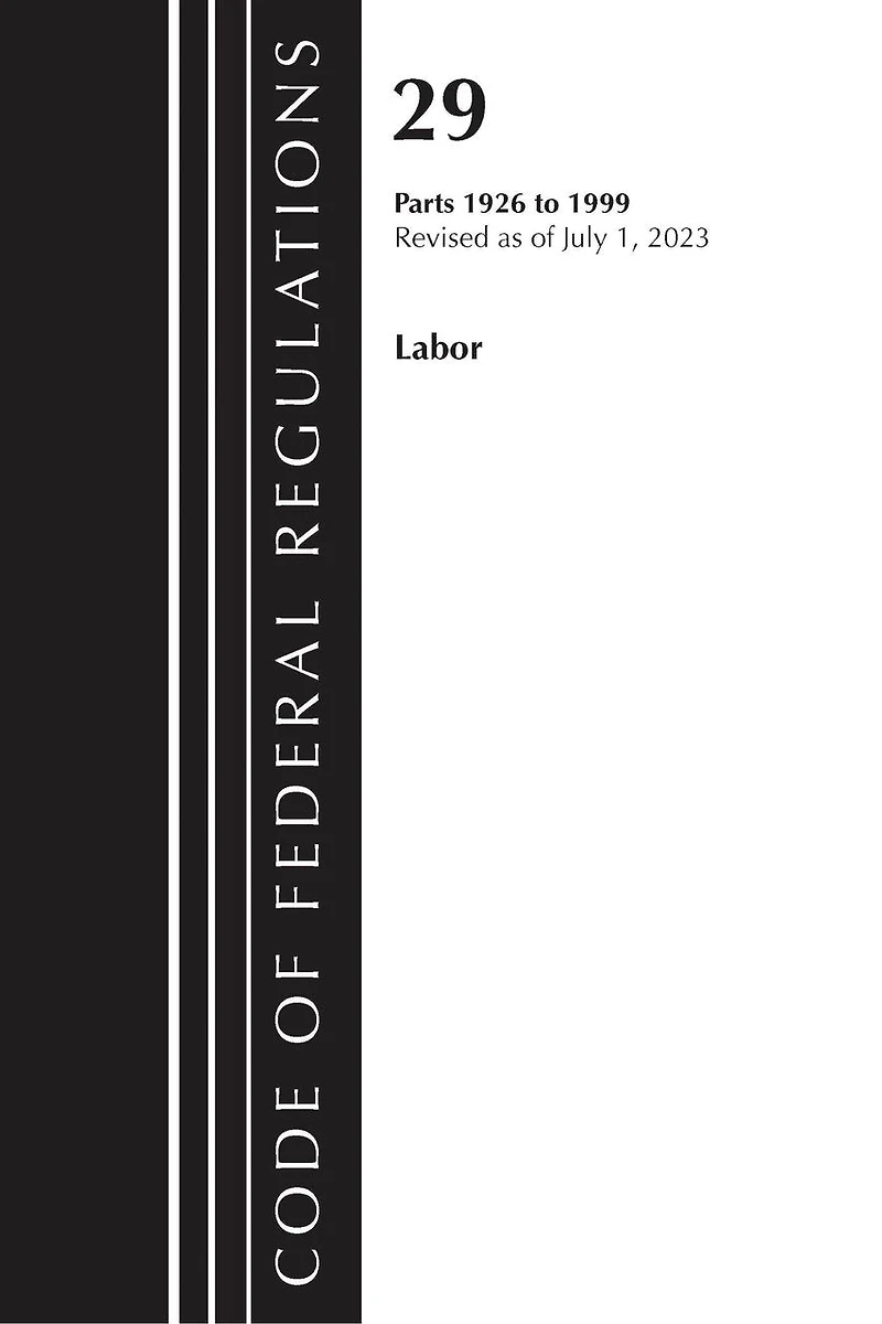 Code of Federal Regulations, Title 29 Labor/Osha 1926 - 1999, Revised as July 1, 2023