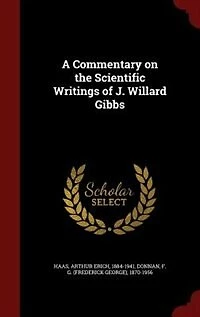 A Commentary on the Scientific Writings of J. Willard Gibbs