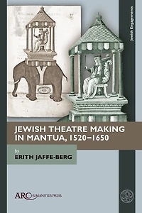 Jewish Theatre Making in Mantua, 1520–1650