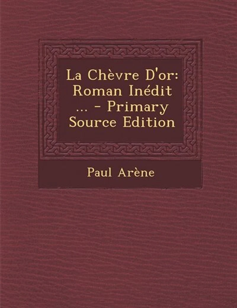 La Chèvre D'or: Roman Inédit ... - Primary Source Edition