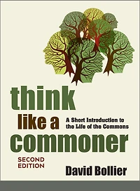Think Like A Commoner, Second Edition: Short Introduction to the Life of Commons