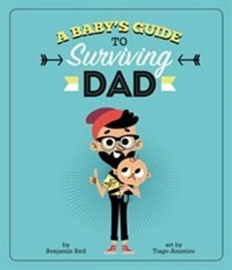 A Baby's Guide to Surviving Dad