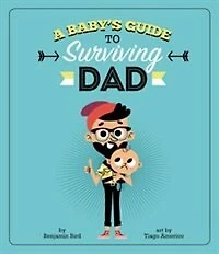A Baby's Guide to Surviving Dad