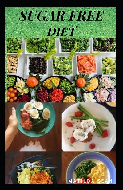 Sugar Free Diet: Food diet recipes to eliminate sugar cravings