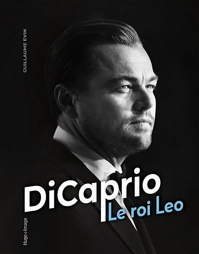 DiCaprio : le roi Leo: le roi Leo